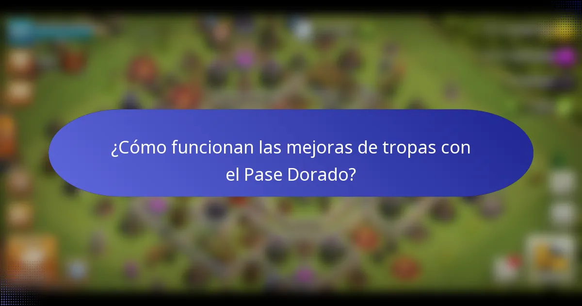 ¿Cómo funcionan las mejoras de tropas con el Pase Dorado?