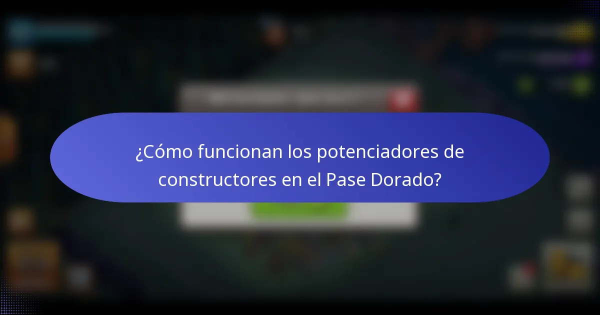 ¿Cómo funcionan los potenciadores de constructores en el Pase Dorado?