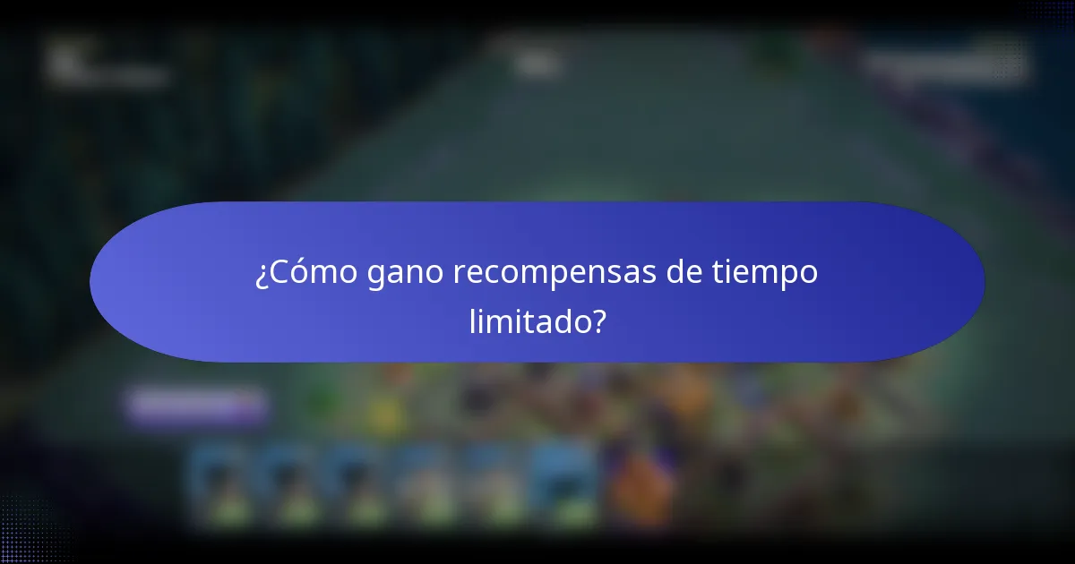 ¿Cómo gano recompensas de tiempo limitado?