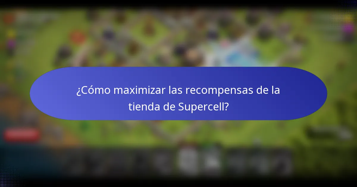 ¿Cómo maximizar las recompensas de la tienda de Supercell?