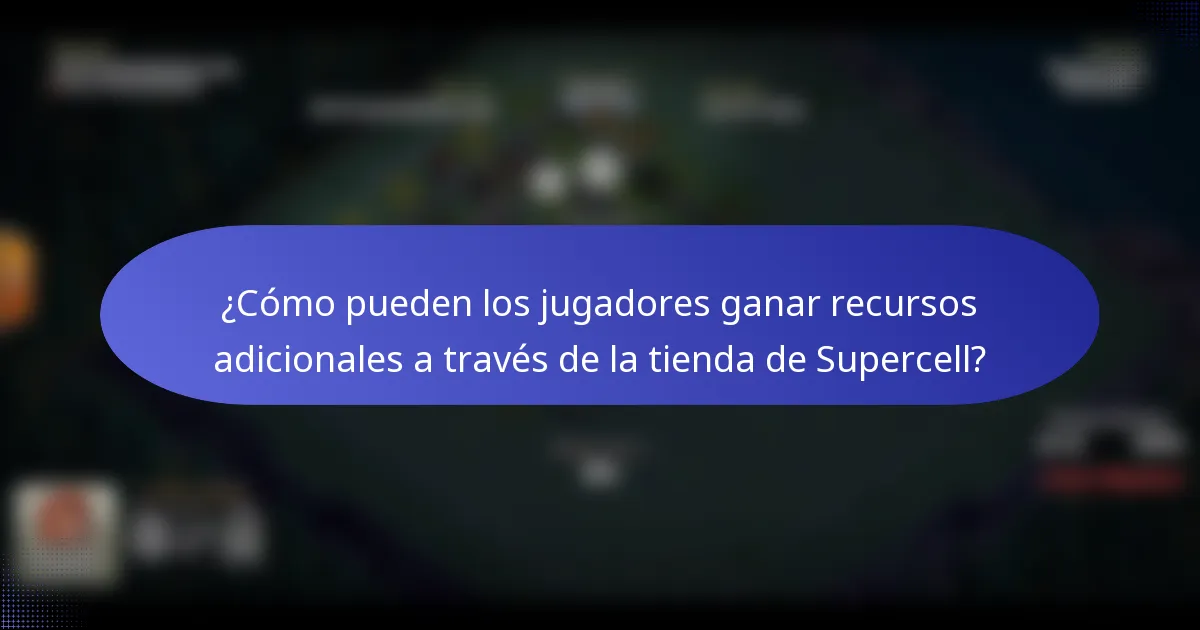 ¿Cómo pueden los jugadores ganar recursos adicionales a través de la tienda de Supercell?