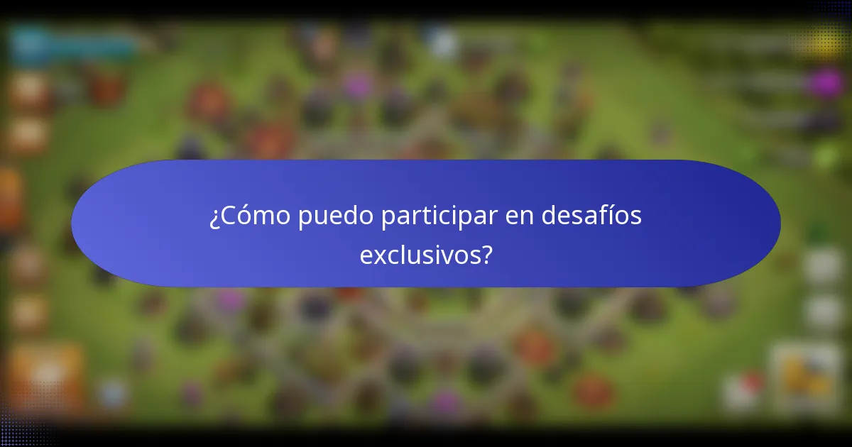 ¿Cómo puedo participar en desafíos exclusivos?