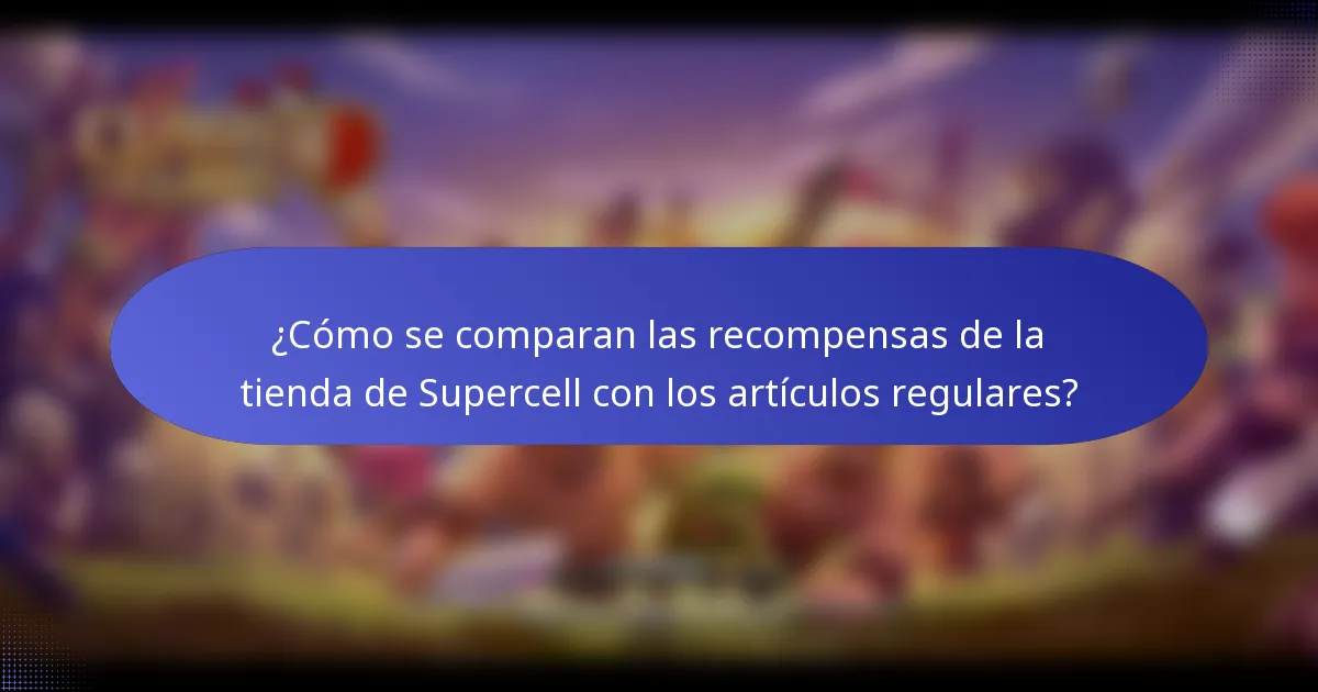 ¿Cómo se comparan las recompensas de la tienda de Supercell con los artículos regulares?
