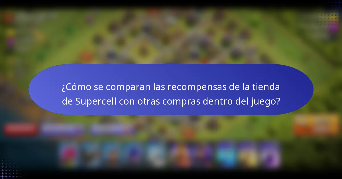 ¿Cómo se comparan las recompensas de la tienda de Supercell con otras compras dentro del juego?