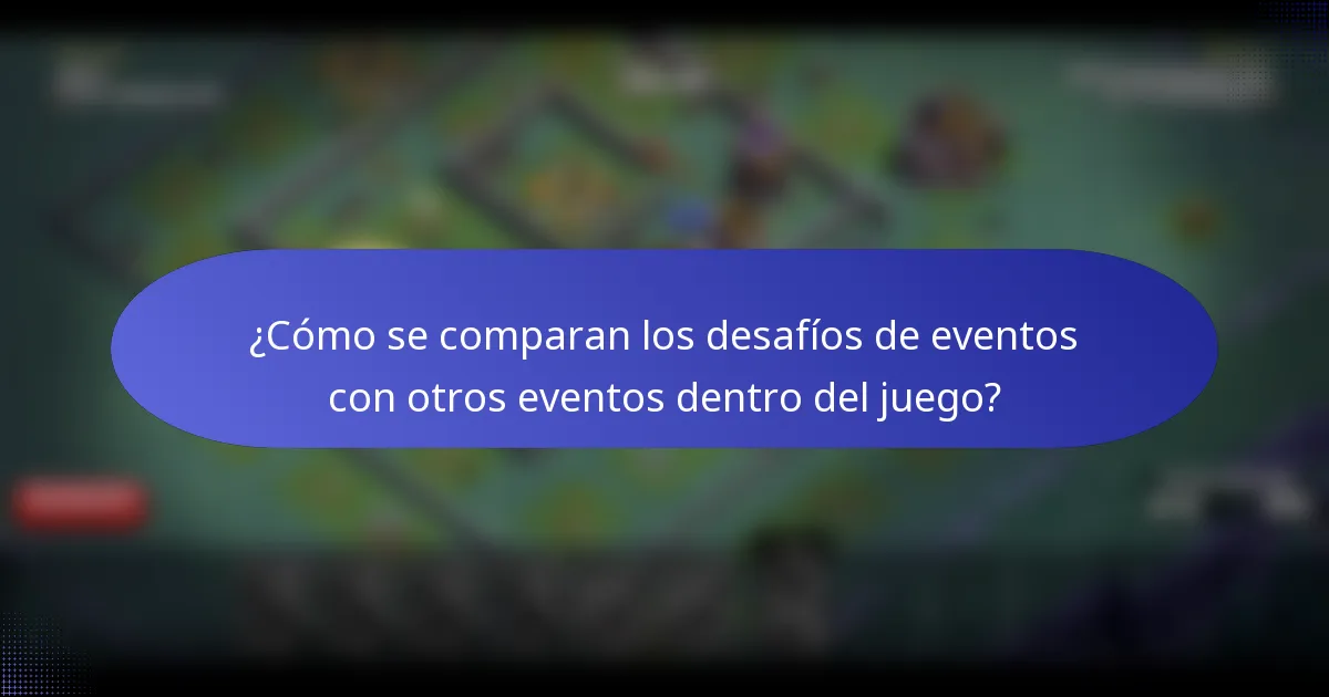 ¿Cómo se comparan los desafíos de eventos con otros eventos dentro del juego?
