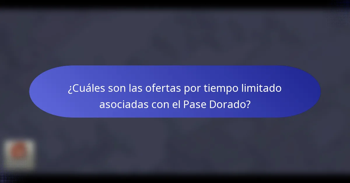 ¿Cuáles son las ofertas por tiempo limitado asociadas con el Pase Dorado?