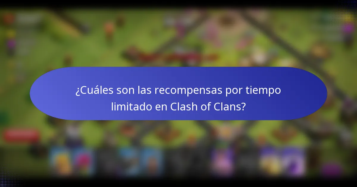 ¿Cuáles son las recompensas por tiempo limitado en Clash of Clans?
