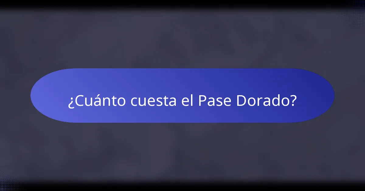 ¿Cuánto cuesta el Pase Dorado?