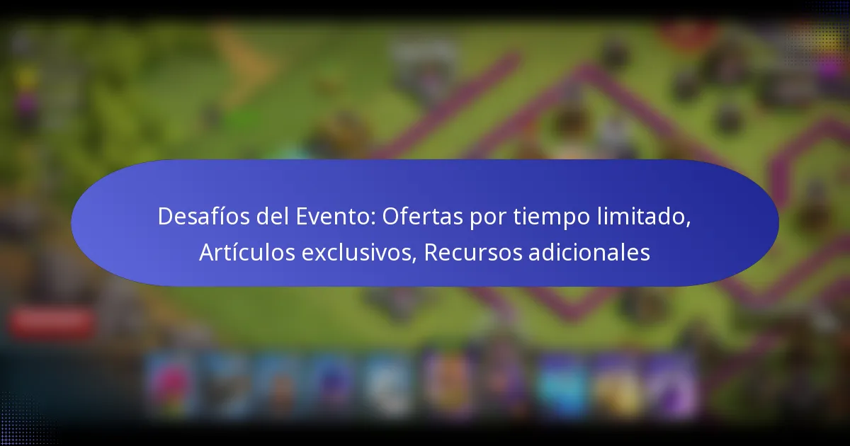 Read more about the article Desafíos del Evento: Ofertas por tiempo limitado, Artículos exclusivos, Recursos adicionales