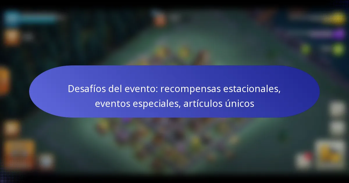 Read more about the article Desafíos del evento: recompensas estacionales, eventos especiales, artículos únicos