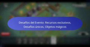Read more about the article Desafíos del Evento: Recursos exclusivos, Desafíos únicos, Objetos mágicos