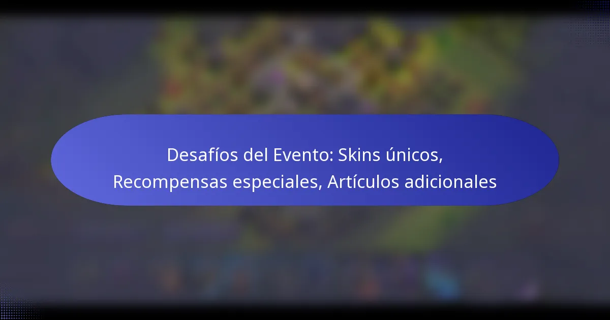 Read more about the article Desafíos del Evento: Skins únicos, Recompensas especiales, Artículos adicionales