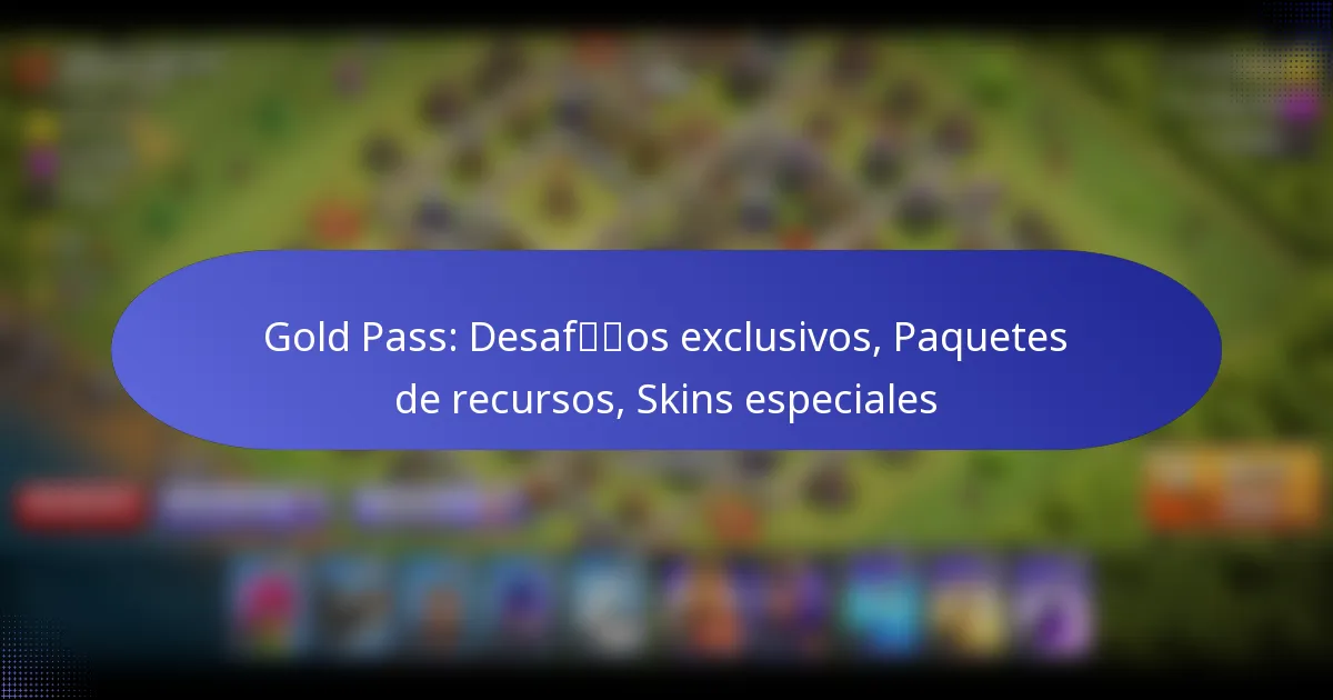 Read more about the article Gold Pass: Desafíos exclusivos, Paquetes de recursos, Skins especiales