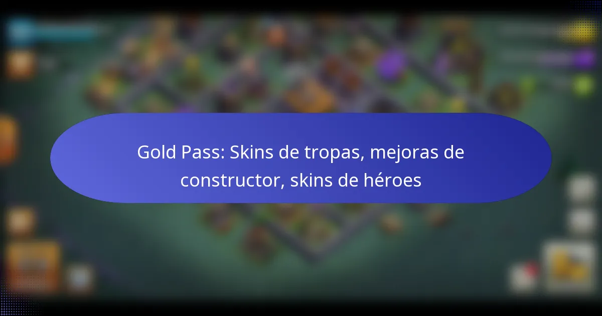 Read more about the article Gold Pass: Skins de tropas, mejoras de constructor, skins de héroes