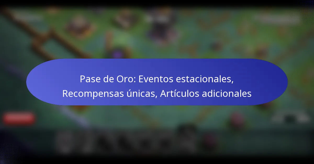 Read more about the article Pase de Oro: Eventos estacionales, Recompensas únicas, Artículos adicionales