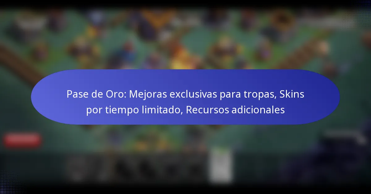 Read more about the article Pase de Oro: Mejoras exclusivas para tropas, Skins por tiempo limitado, Recursos adicionales