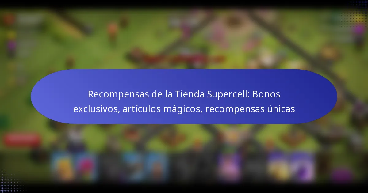 Read more about the article Recompensas de la Tienda Supercell: Bonos exclusivos, artículos mágicos, recompensas únicas