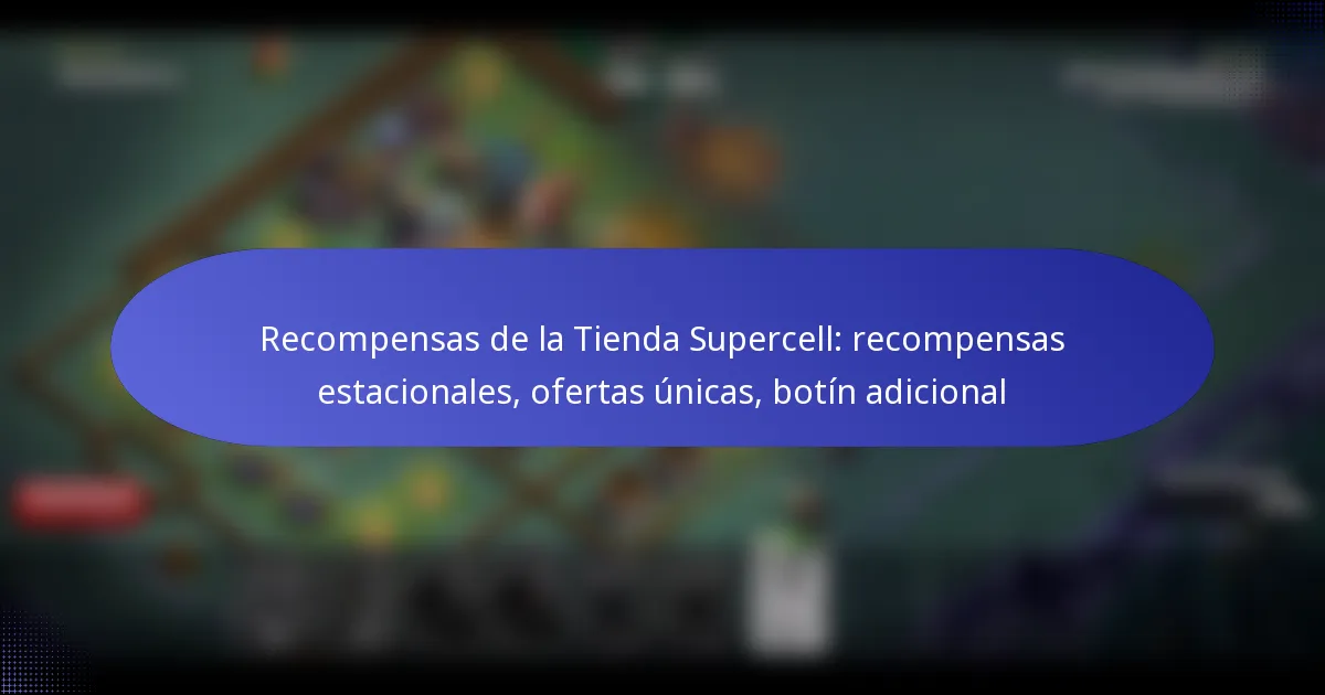Read more about the article Recompensas de la Tienda Supercell: recompensas estacionales, ofertas únicas, botín adicional