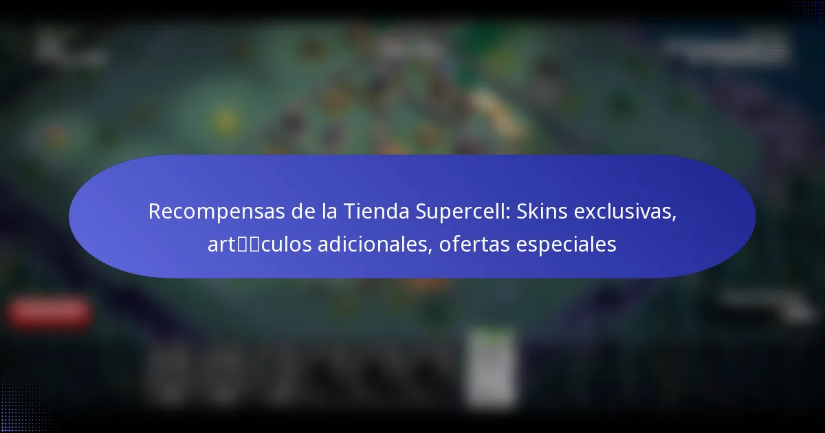 Read more about the article Recompensas de la Tienda Supercell: Skins exclusivas, artículos adicionales, ofertas especiales