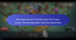 Read more about the article Recompensas de la Tienda Supercell: Tropas únicas, Ofertas especiales, Recursos adicionales