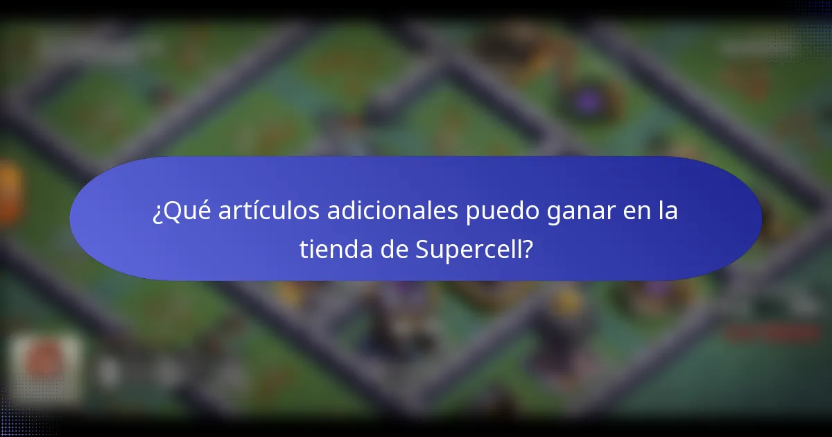 ¿Qué artículos adicionales puedo ganar en la tienda de Supercell?
