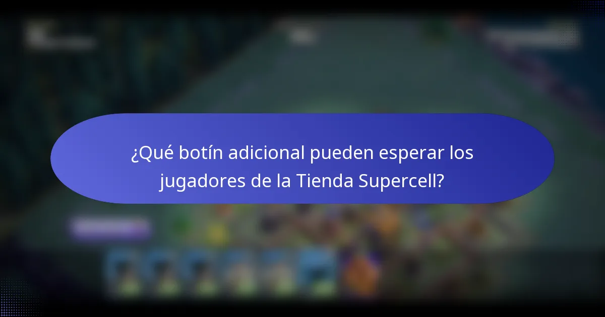 ¿Qué botín adicional pueden esperar los jugadores de la Tienda Supercell?