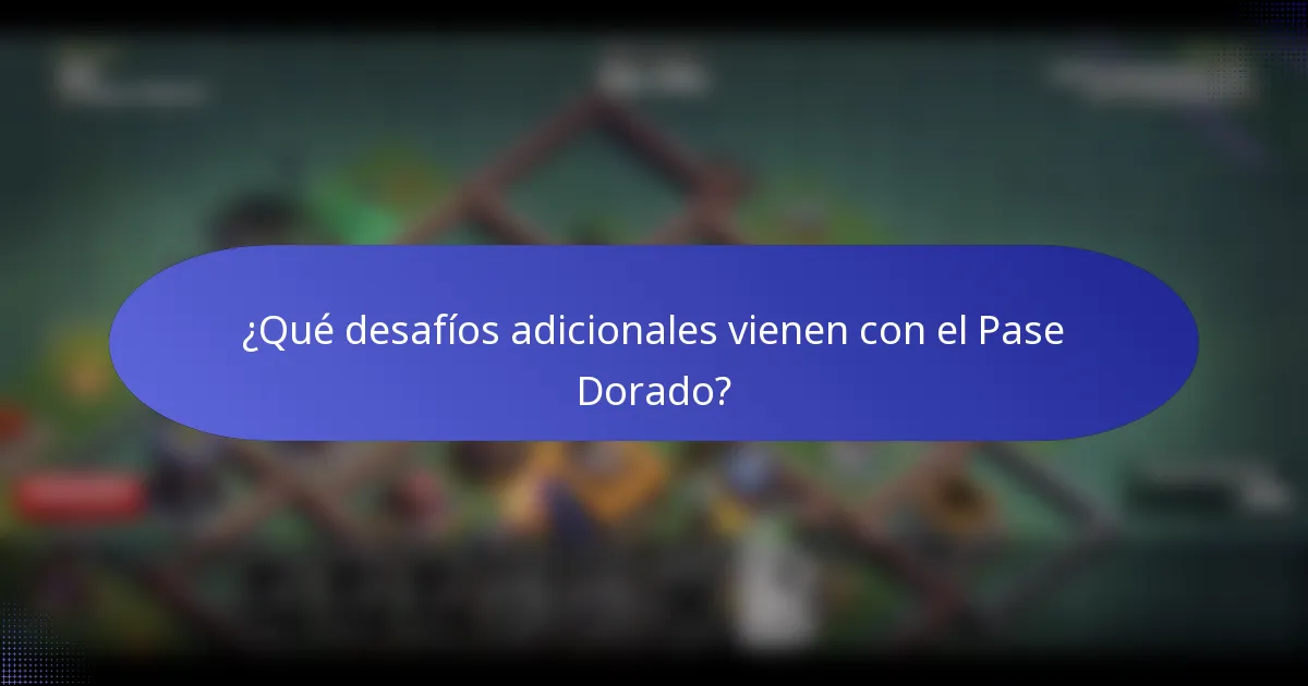 ¿Qué desafíos adicionales vienen con el Pase Dorado?