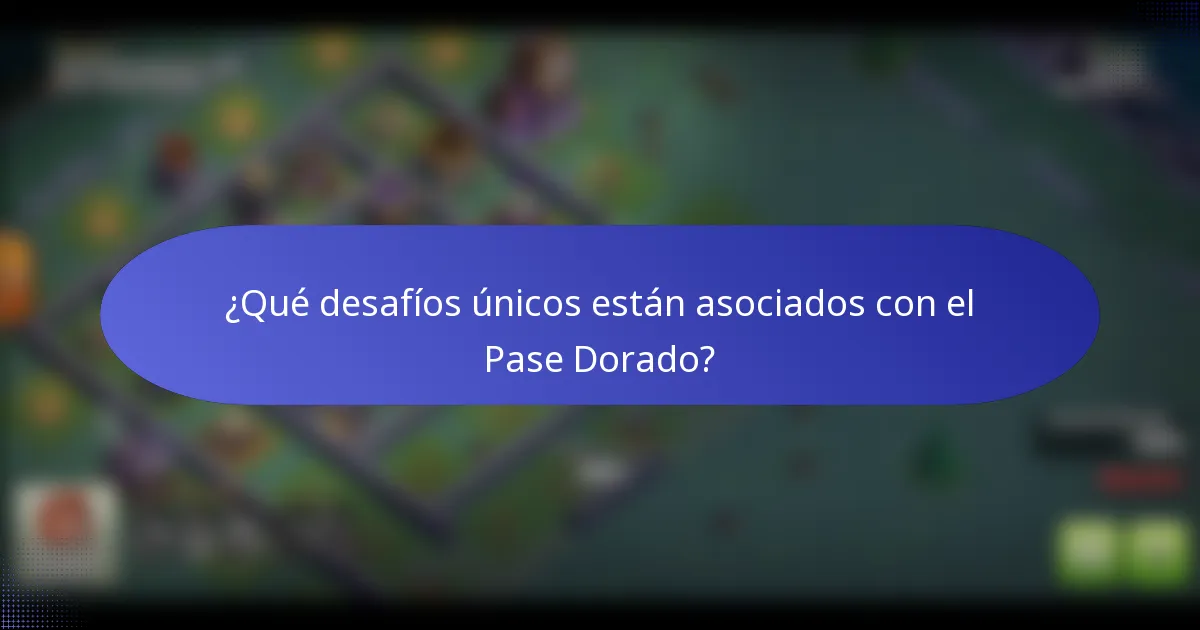 ¿Qué desafíos únicos están asociados con el Pase Dorado?