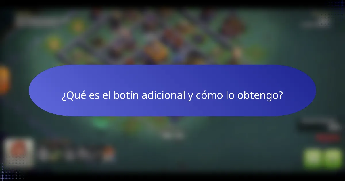¿Qué es el botín adicional y cómo lo obtengo?