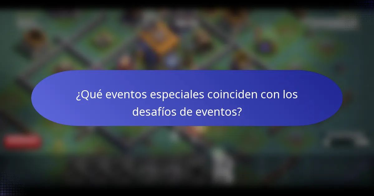 ¿Qué eventos especiales coinciden con los desafíos de eventos?