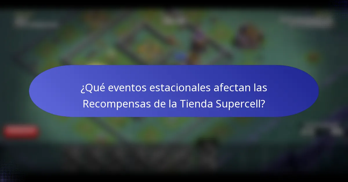 ¿Qué eventos estacionales afectan las Recompensas de la Tienda Supercell?