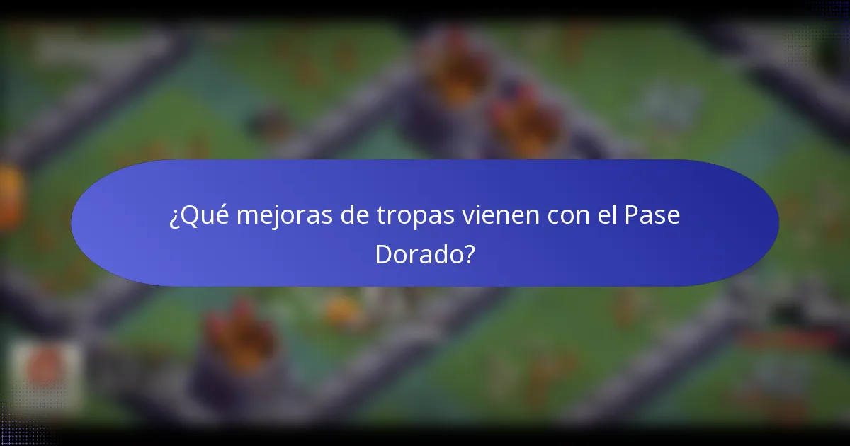 ¿Qué mejoras de tropas vienen con el Pase Dorado?