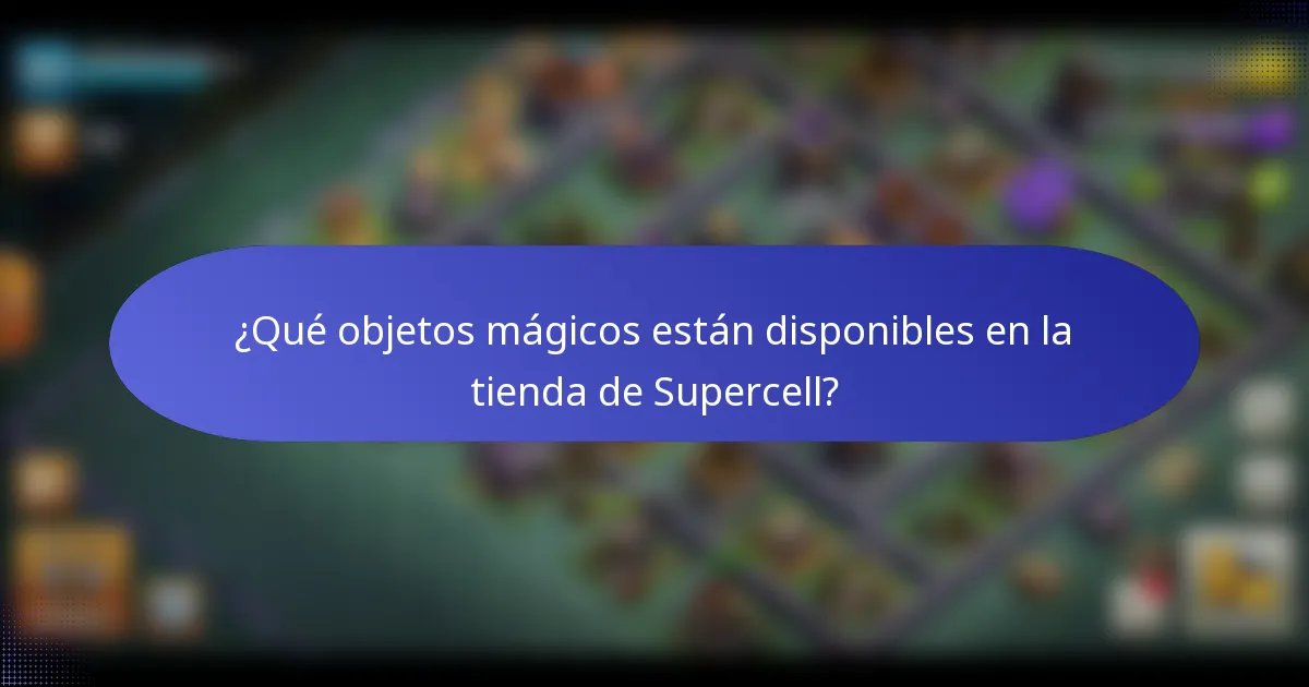 ¿Qué objetos mágicos están disponibles en la tienda de Supercell?