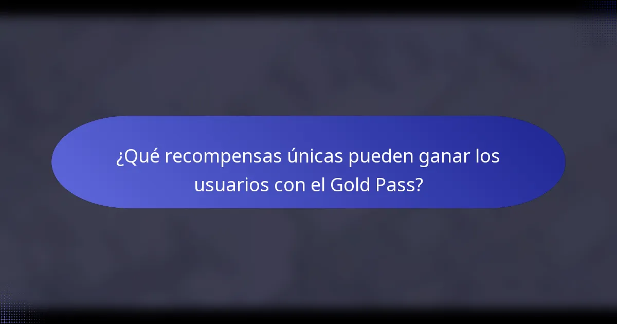 ¿Qué recompensas únicas pueden ganar los usuarios con el Gold Pass?