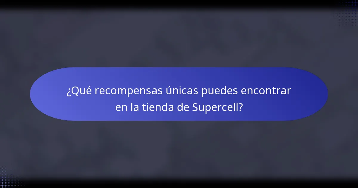 ¿Qué recompensas únicas puedes encontrar en la tienda de Supercell?