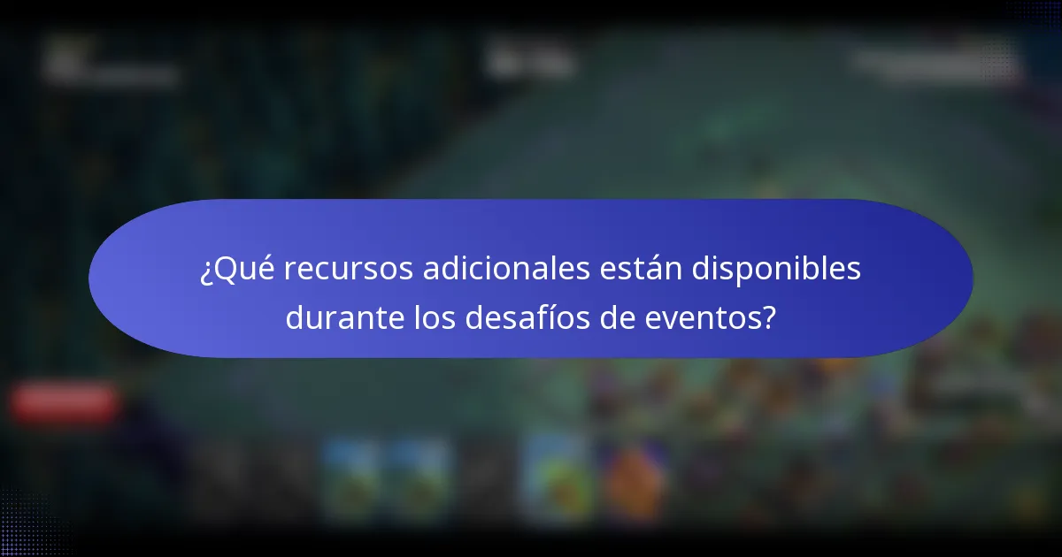 ¿Qué recursos adicionales están disponibles durante los desafíos de eventos?
