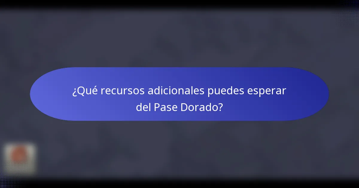 ¿Qué recursos adicionales puedes esperar del Pase Dorado?
