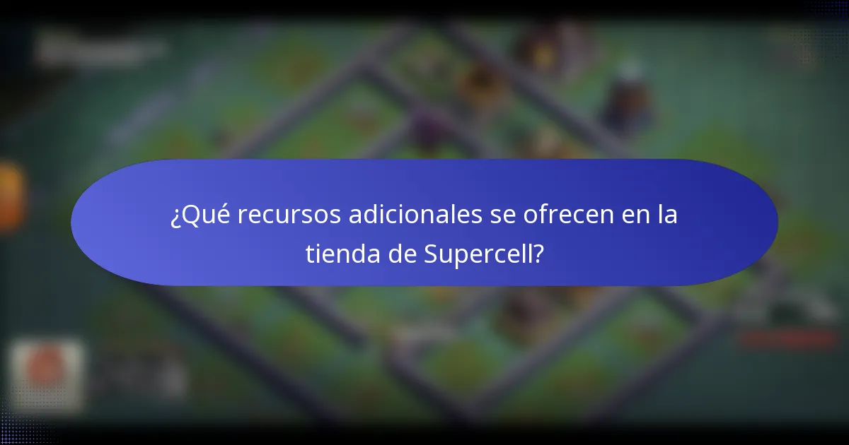 ¿Qué recursos adicionales se ofrecen en la tienda de Supercell?
