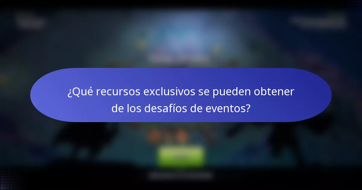 ¿Qué recursos exclusivos se pueden obtener de los desafíos de eventos?