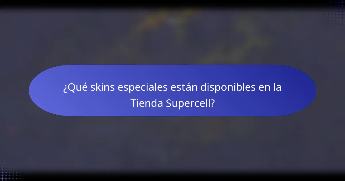 ¿Qué skins especiales están disponibles en la Tienda Supercell?