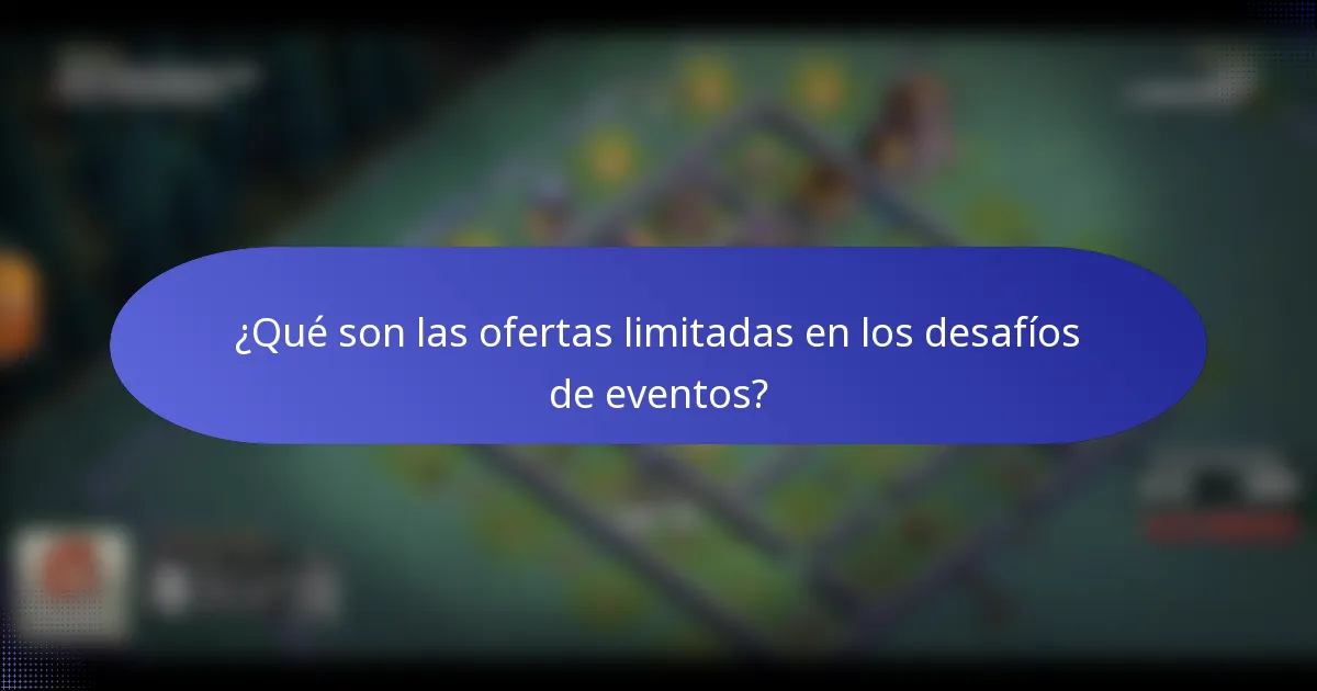 ¿Qué son las ofertas limitadas en los desafíos de eventos?