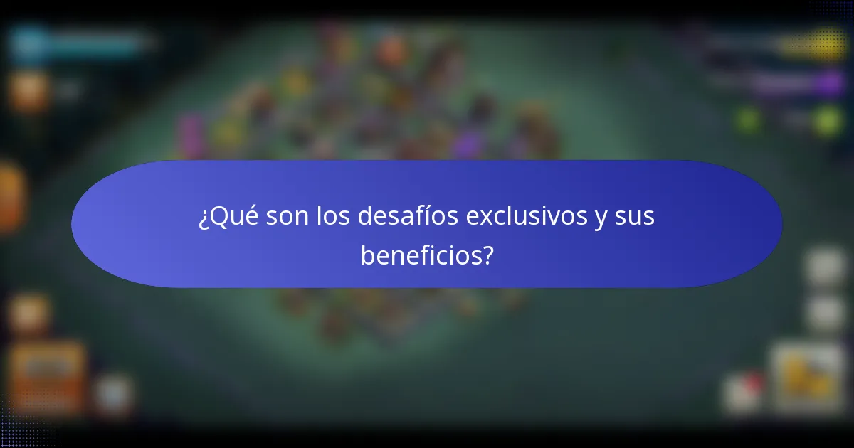 ¿Qué son los desafíos exclusivos y sus beneficios?