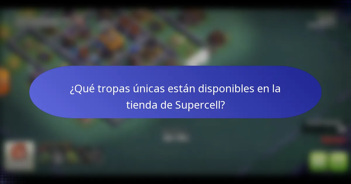 ¿Qué tropas únicas están disponibles en la tienda de Supercell?